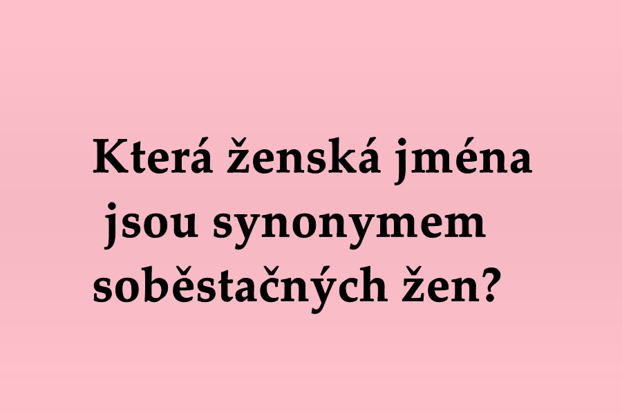 Která ženská jména jsou synonymem soběstačných žen?  
