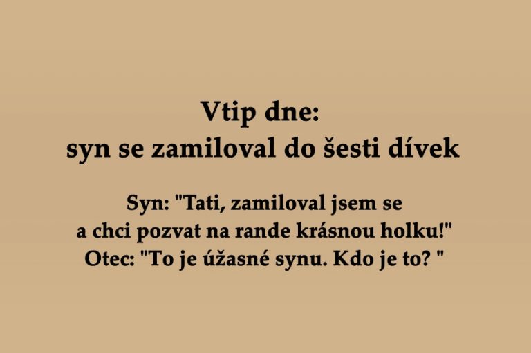 Vtip dne: syn se zamiloval do šesti dívek