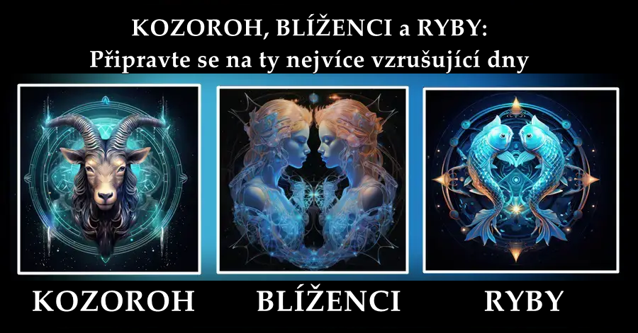 KOZOROH, BLÍŽENCI a RYBY: Připravte se na ty nejvíce vzrušující dny, které vás POTĚŠÍ a UDĚLAJÍ ŠŤASTNÝMI!