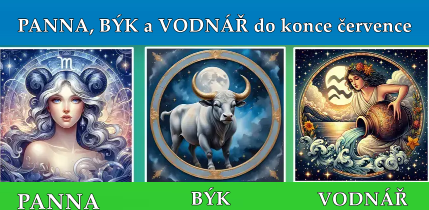 PANNA, BÝK a VODNÁŘ do konce července: Je čas zahodit starosti, protože konec července bude VELKOLEPÝ!