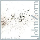 John Zorn: Music and Its Double