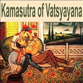Kamasutra of Vatsyayana: The Ancient, Erotic & Sexuality Essence of India