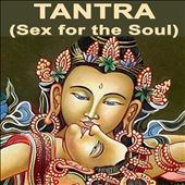 Tantra (Sex For the Soul) (Music For Tantra, Life, Yoga & Lounge)